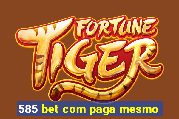 585 bet com paga mesmo